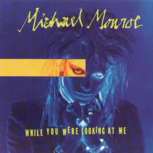 Michael Monroe : While You Were Looking at Me